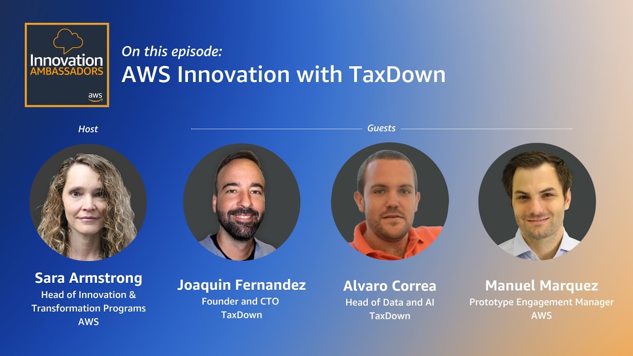 YouTube podcast episode thumbnail for AWS Innovation Ambassadors featuring the episode 'AWS Innovation with TaxDown.' Includes portraits and titles of the host and guests: Sara Armstrong (AWS), Joaquin Fernandez (TaxDown), Alvaro Correa (TaxDown), and Manuel Marquez (AWS), with Innovation Ambassadors branding.