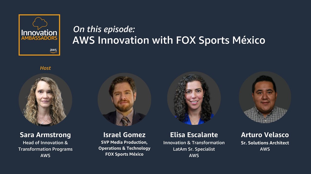 YouTube thumbnail image for the AWS Innovation Ambassadors episode featuring AWS Innovation with FOX Sports México. The image displays the episode title along with photos and names of participants: Sara Armstrong (Host), Israel Gomez, Elisa Escalante, and Arturo Velasco.