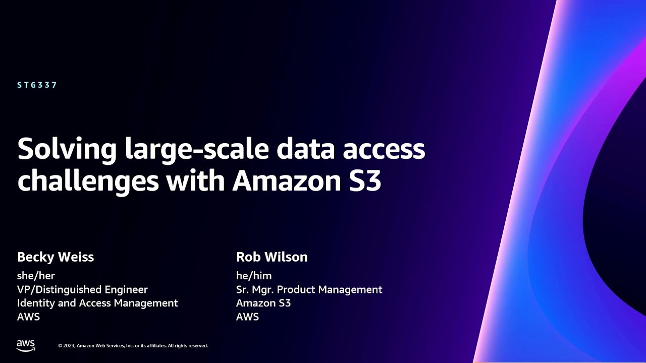 YouTube thumbnail for the session 'Solving large-scale data access challenges with Amazon S3,' featuring Becky Weiss (VP/Distinguished Engineer, Identity and Access Management, AWS) and Rob Wilson (Sr. Mgr. Product Management, Amazon S3, AWS). The design includes a title on a dark gradient background with light effects.